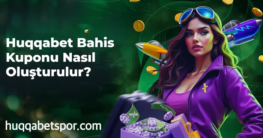 Huqqabet Bahis Kuponu Nasıl Oluşturulur?